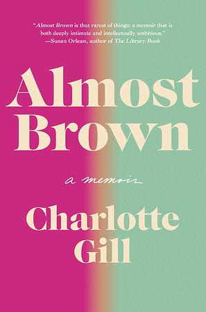 Almost Brown: A Memoir by Charlotte Gill