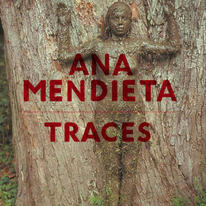 Ana Mendieta: Traces by Stephanie Rosenthal