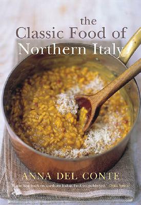 The Classic Food of Northern Italy by Anna Del Conte