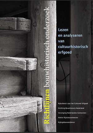 Richtlijnen Bouwhistorisch Onderzoek - Lezen en analyseren van cultuurhistorisch erfgoed by Jan van der Hoeve, Leo Hendriks