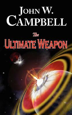 The Ultimate Weapon by John W. Campbell Jr.