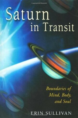 Saturn in Transit: Boundaries of Mind, Body, and Soul by Erin Sullivan