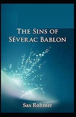 The Sins of Séverac Bablon Illustrated by Sax Rohmer