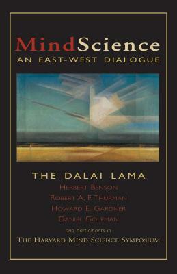 Mindscience: An East-West Dialogue by Robert Thurman, Herbert Benson, Daniel Goleman, Dalai Lama XIV