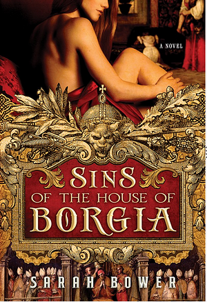 Sins of the House of Borgia by Sarah Bower