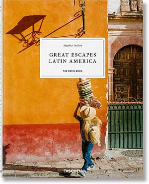 Great Escapes Latin America. the Hotel Book by Angelika Taschen