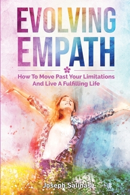 Evolving Empath: How To Move Past Your Limitations And Live A Fulfilling Life by Joseph Salinas, Patrick Magana