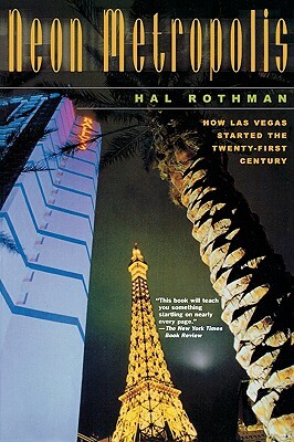 Neon Metropolis: How Las Vegas Started the Twenty-First Century by Hal Rothman