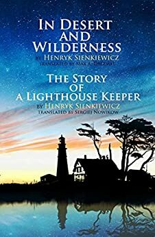 In Desert and Wilderness, The Story of a Lighthouse Keeper (perfect layout, illustrated, annotated) by Henryk Sienkiewicz