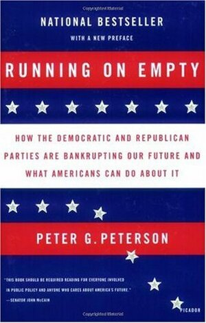 Running on Empty: How the Democratic and Republican Parties Are Bankrupting Our Future and What Americans Can Do about It by Peter G. Peterson