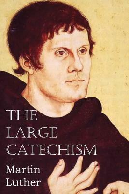 The Large Catechism by Martin Luther