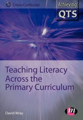 Teaching Literacy Across the Primary Curriculum by David Wray