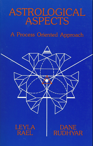 Astrological Aspects: A Process Oriented Approach by Dane Rudhyar