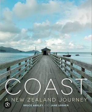 Coast: A New Zealand Journey by Jane Ussher, Bruce Ansley