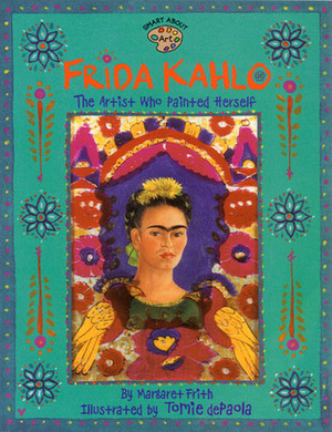 Frida Kahlo: The Artist who Painted Herself by Margaret Frith, Tomie dePaola