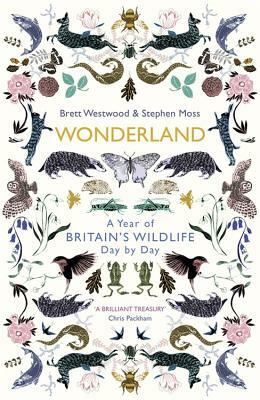 Wonderland: A Year of Britain's Wildlife, Day by Day by Stephen Moss, Brett Westwood