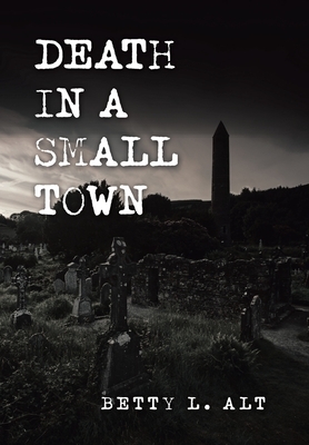 Death in a Small Town by Betty L. Alt