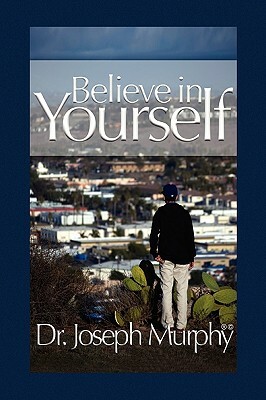 Believe in Yourself by Joseph Murphy