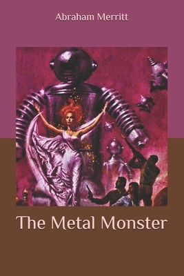 The Metal Monster by A. Merritt