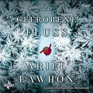 Der gefrorene Fluss by Ariel Lawhon