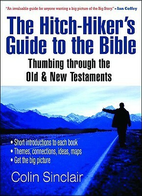 The Hitch-Hiker's Guide to the Bible: Thumbing Through the Old and New Testaments by Colin Sinclair