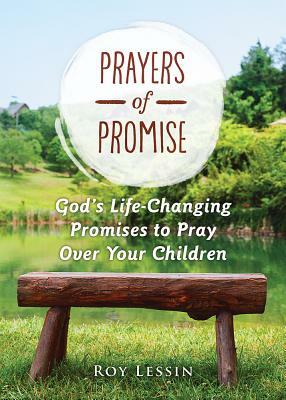 Prayers of Promise: God's Life-Changing Promises to Pray Over Your Children by Roy Lessin