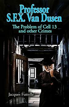 Professor S.F.X. Van Dusen - The Problem of Cell 13 and Other Crimes by Jacques Futrelle