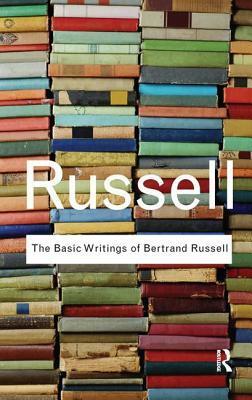 The Basic Writings of Bertrand Russell by Bertrand Russell