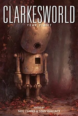 Clarkesworld: Year Eight by Susan Palwick, N.K. Jemisin, Neil Clarke, Ken Liu, Naomi Kritzer, Yoon Ha Lee, Sean Wallace, Michael Swanwick, Sean Williams, Seth Dickinson