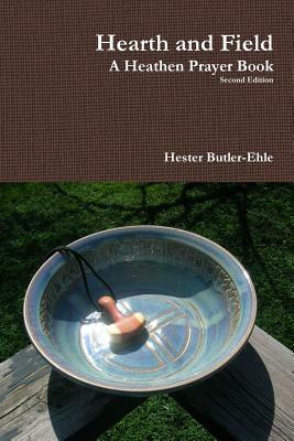 Hearth and Field: A Heathen Prayer Book by Hester Butler-Ehle
