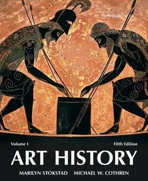 Art History, Volume 1 Plus New Mylab Arts -- Access Card Package by Marilyn Stokstad, Michael Watt Cothren