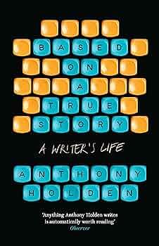 Based on a true story: A Writer's Life by Anthony Holden