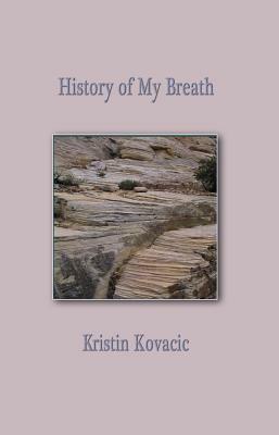 History of My Breath by Kristin Kovacic