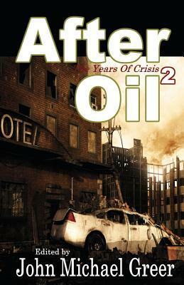 After Oil 2: The Years of Crisis by John Michael Greer