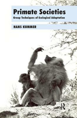 Primate Societies: Group Techniques of Ecological Adaptation by Hans Kummer