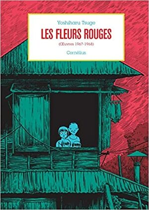 Les Fleurs Rouges: Oeuvres 1967-1968 by Yoshiharu Tsuge
