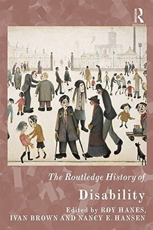 The Routledge History of Disability (Routledge Histories) by Ivan Brown, Roy Hanes, Nancy E. Hansen