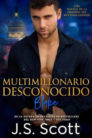 Multimillonario Desconocido~Blake by J.S. Scott