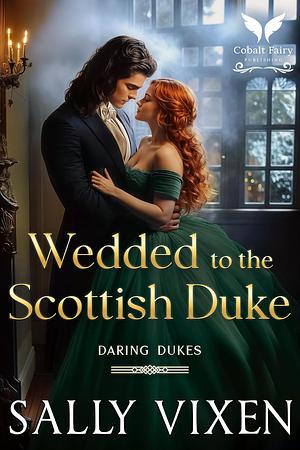 Wedded to the Scottish Duke by Sally Vixen