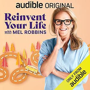 Reinvent Your Life With Mel Robbins  by Mel Robbins