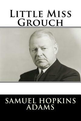 Little Miss Grouch by Samuel Hopkins Adams
