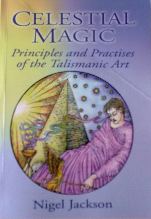 Celestial Magic: Principles and Practises of the Talismanic Art by Nigel Jackson