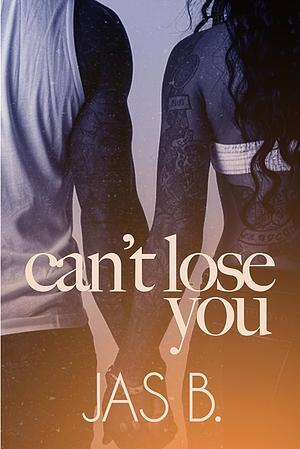Can't Lose You by Jas B
