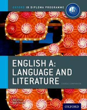 Ib English a Language & Literature: Course Book: Oxford Ib Diploma Program Course Book by Brian Chanen, Rob Allison