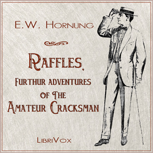 Raffles: Further Adventures of the Amateur Cracksman by E.W. Hornung