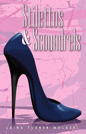 Stilettos & Scoundrels by Laina Turner