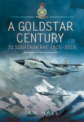 A Goldstar Century: 31 Squadron RAF 1915-2015 by Ian Hall