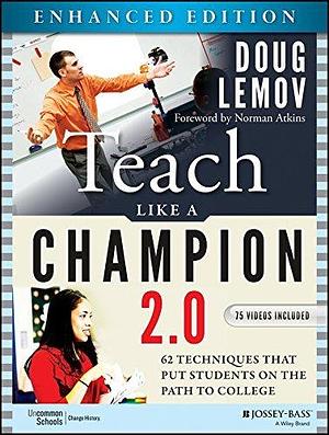 Teach Like a Champion 2.0, Enhanced Edition: 62 Techniques that Put Students on the Path to College by Norman Atkins, Doug Lemov, Doug Lemov