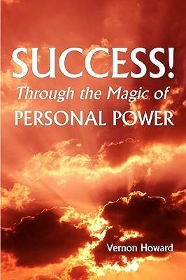 Success Through the Magic of Personal Power by Vernon Howard