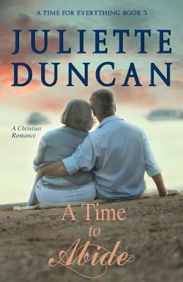 A Time to Abide: A Christian Romance by Juliette Duncan